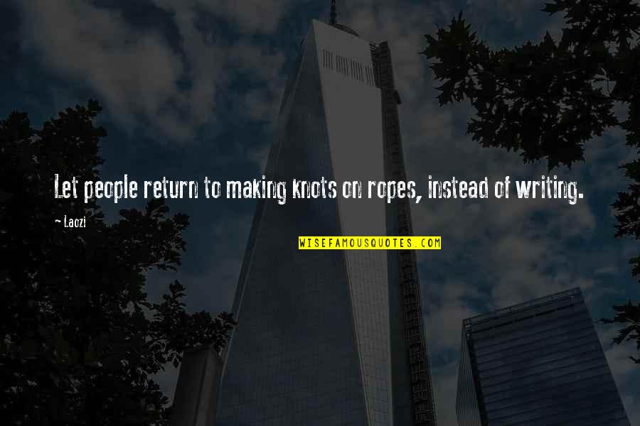 Your Ropes Quotes By Laozi: Let people return to making knots on ropes,