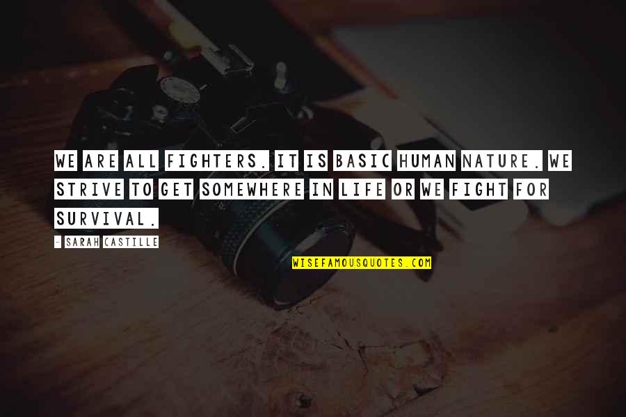 Your Ropes Quotes By Sarah Castille: We are all fighters. It is basic human Your Ropes Quotes By Sarah Castille: We are all fighters. It is basic human