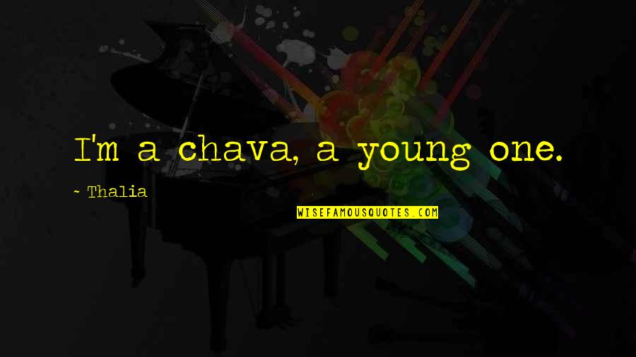 Your Rufe Quotes By Thalia: I'm a chava, a young one.
