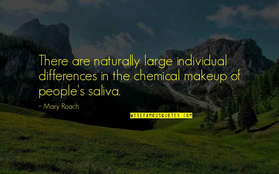 Your Saliva Quotes By Mary Roach: There are naturally large individual differences in the Your Saliva Quotes By Mary Roach: There are naturally large individual differences in the