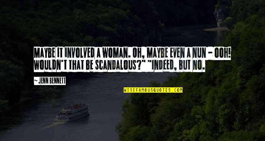 Your Scandalous Quotes By Jenn Bennett: Maybe it involved a woman. Oh, maybe even