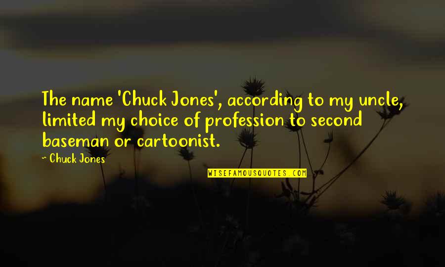 Your Second Choice Quotes By Chuck Jones: The name 'Chuck Jones', according to my uncle,