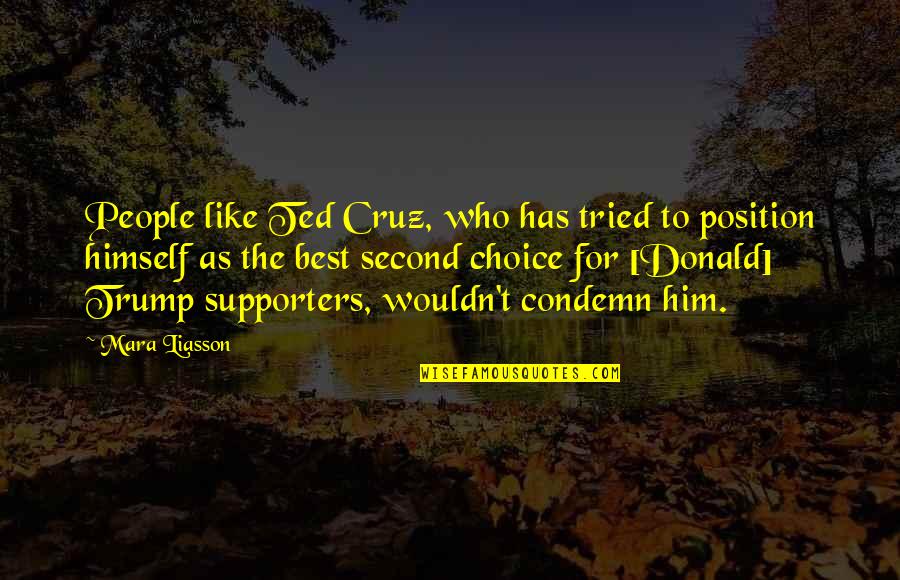 Your Second Choice Quotes By Mara Liasson: People like Ted Cruz, who has tried to