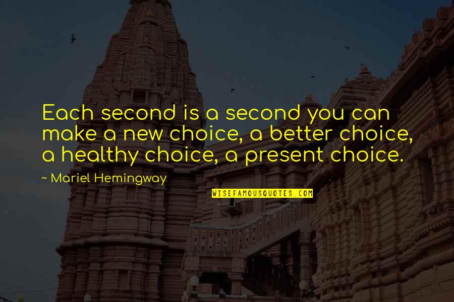 Your Second Choice Quotes By Mariel Hemingway: Each second is a second you can make