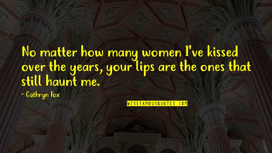 Your Second Love Quotes By Cathryn Fox: No matter how many women I've kissed over