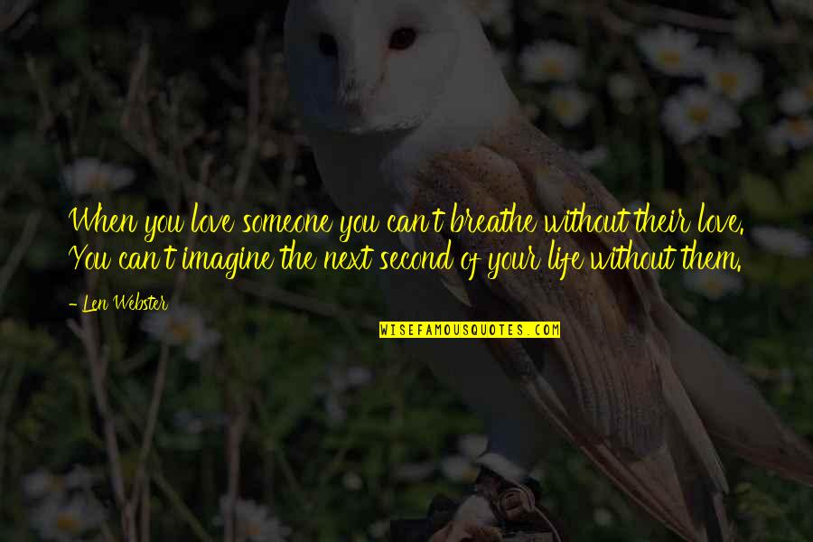 Your Second Love Quotes By Len Webster: When you love someone you can't breathe without