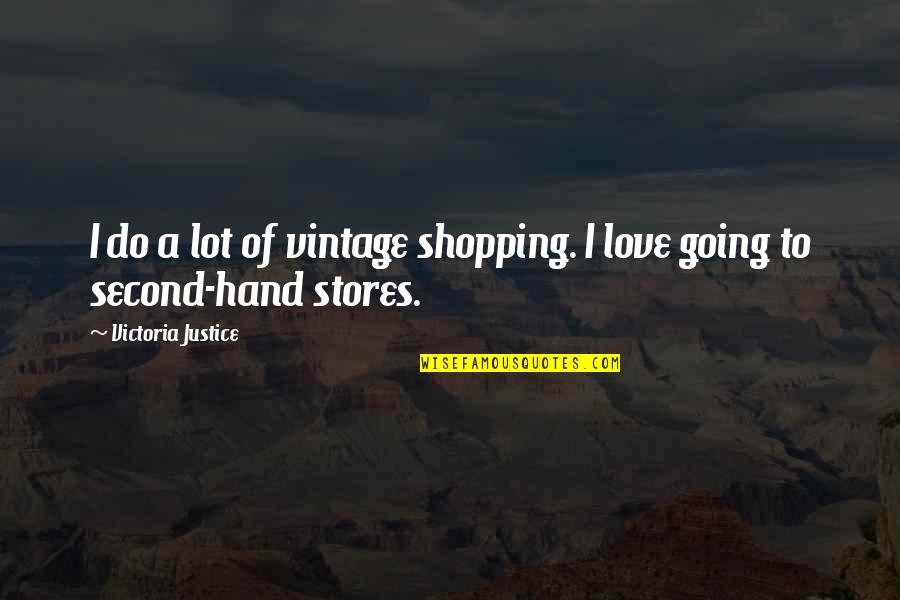 Your Second Love Quotes By Victoria Justice: I do a lot of vintage shopping. I