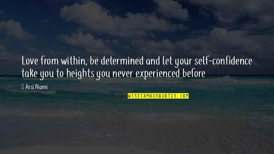 Your Self Confidence Quotes By Arsi Nami: Love from within, be determined and let your