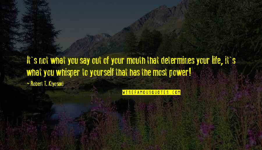 Your Self Image Quotes By Robert T. Kiyosaki: It's not what you say out of your Your Self Image Quotes By Robert T. Kiyosaki: It's not what you say out of your