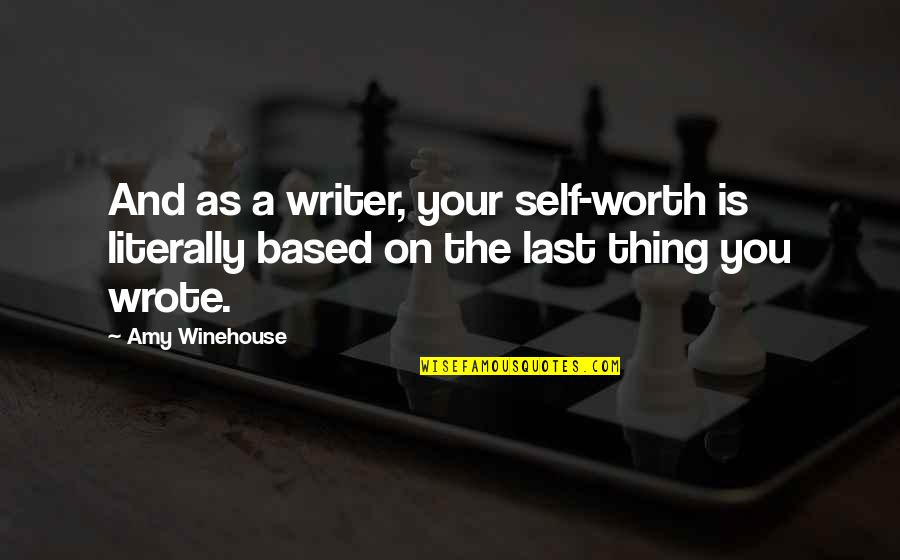 Your Self Worth Quotes By Amy Winehouse: And as a writer, your self-worth is literally
