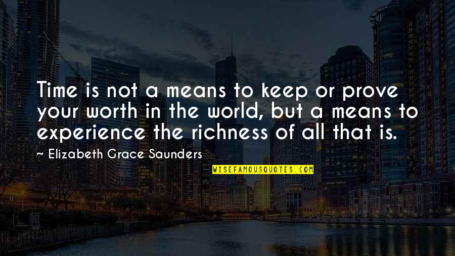 Your Self Worth Quotes By Elizabeth Grace Saunders: Time is not a means to keep or Your Self Worth Quotes By Elizabeth Grace Saunders: Time is not a means to keep or