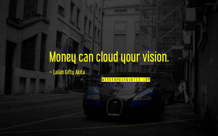 Your Self Worth Quotes By Lailah Gifty Akita: Money can cloud your vision. Your Self Worth Quotes By Lailah Gifty Akita: Money can cloud your vision.