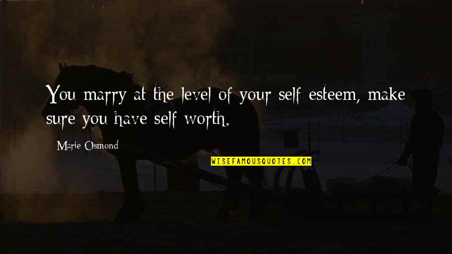 Your Self Worth Quotes By Marie Osmond: You marry at the level of your self-esteem,