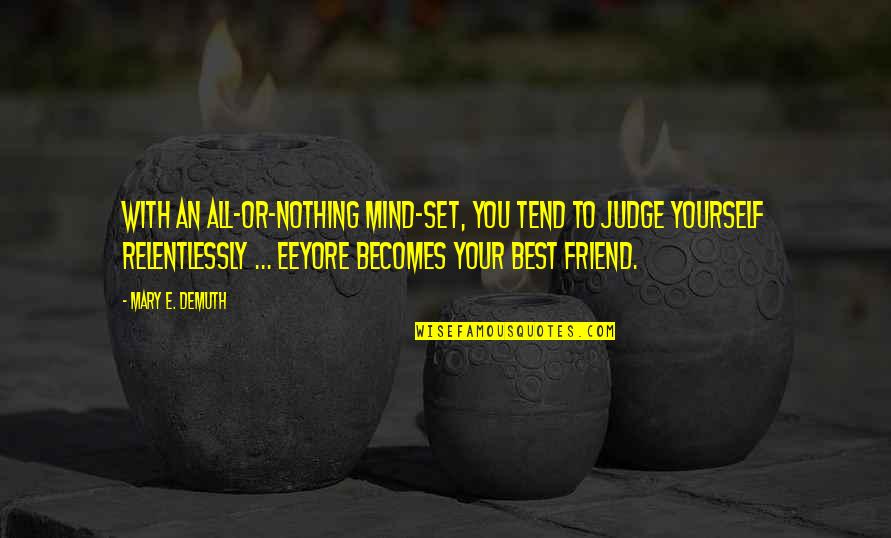 Your Self Worth Quotes By Mary E. DeMuth: With an all-or-nothing mind-set, you tend to judge Your Self Worth Quotes By Mary E. DeMuth: With an all-or-nothing mind-set, you tend to judge