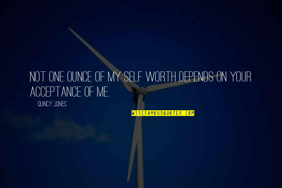 Your Self Worth Quotes By Quincy Jones: Not one ounce of my self worth depends
