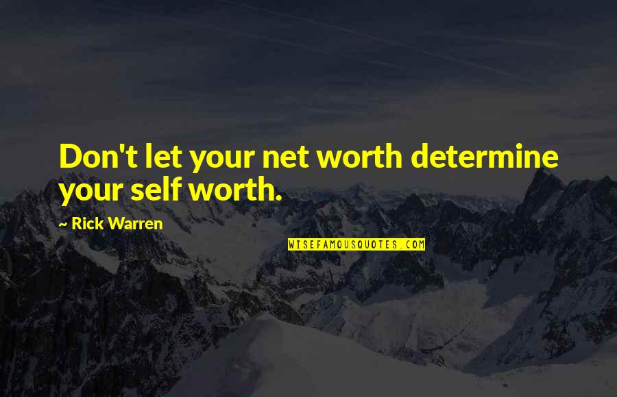 Your Self Worth Quotes By Rick Warren: Don't let your net worth determine your self Your Self Worth Quotes By Rick Warren: Don't let your net worth determine your self