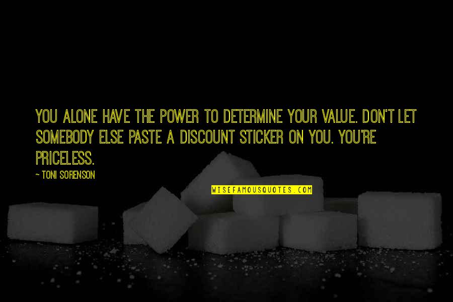 Your Self Worth Quotes By Toni Sorenson: You alone have the power to determine your Your Self Worth Quotes By Toni Sorenson: You alone have the power to determine your