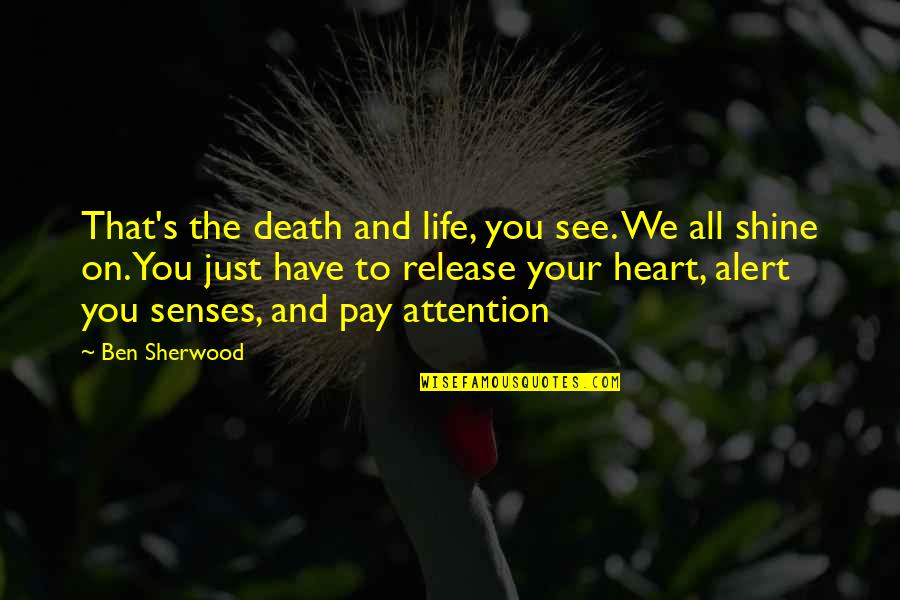 Your Senses Quotes By Ben Sherwood: That's the death and life, you see. We