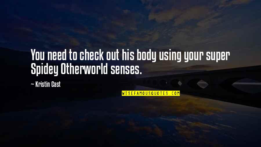 Your Senses Quotes By Kristin Cast: You need to check out his body using