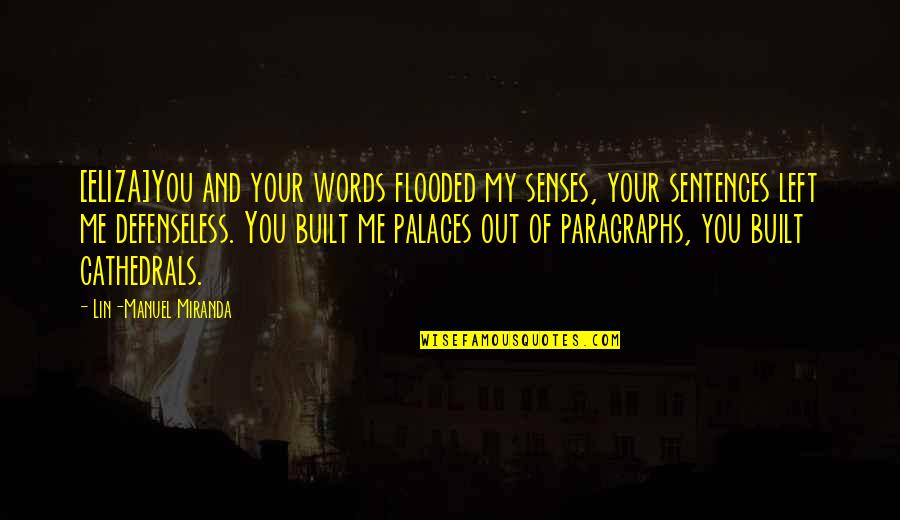 Your Senses Quotes By Lin-Manuel Miranda: [ELIZA]You and your words flooded my senses, your