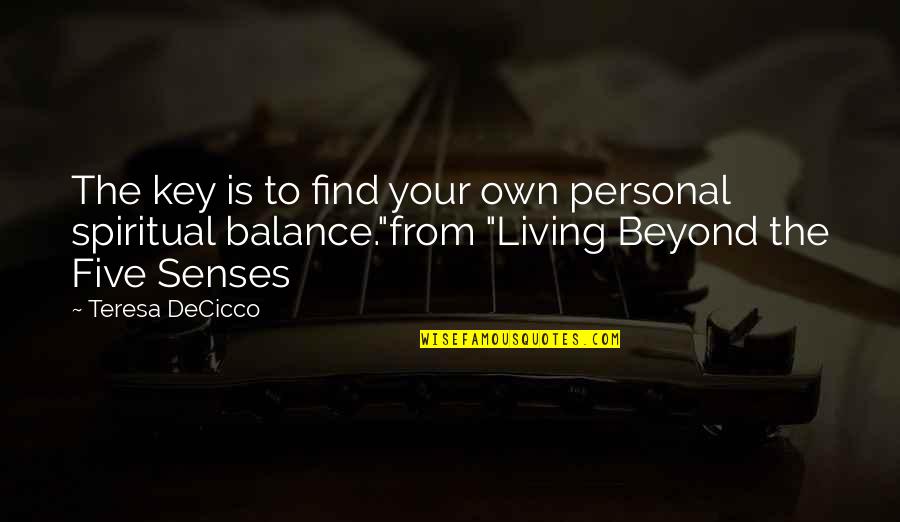 Your Senses Quotes By Teresa DeCicco: The key is to find your own personal