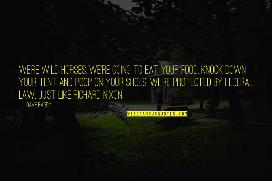 Your Shoes Quotes By Dave Barry: We're wild horses. We're going to eat your