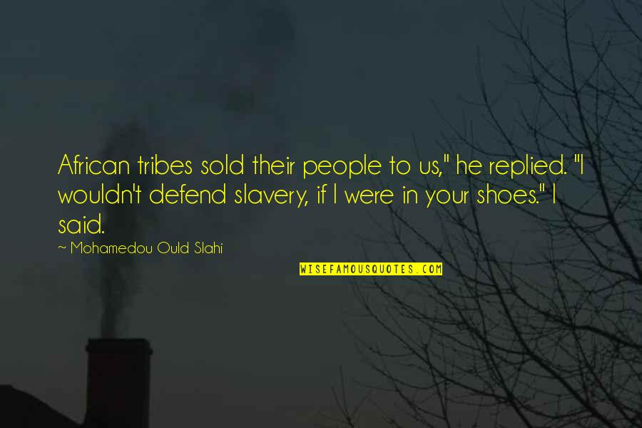 Your Shoes Quotes By Mohamedou Ould Slahi: African tribes sold their people to us," he