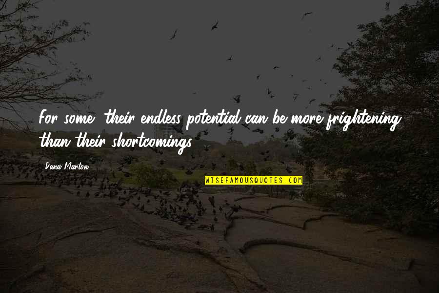 Your Shortcomings Quotes By Dana Marton: For some, their endless potential can be more