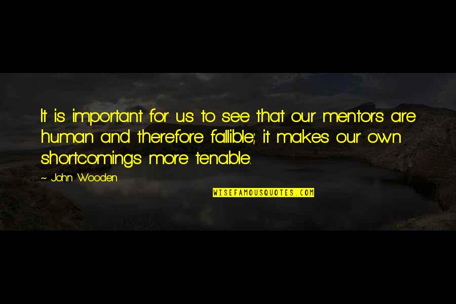 Your Shortcomings Quotes By John Wooden: It is important for us to see that