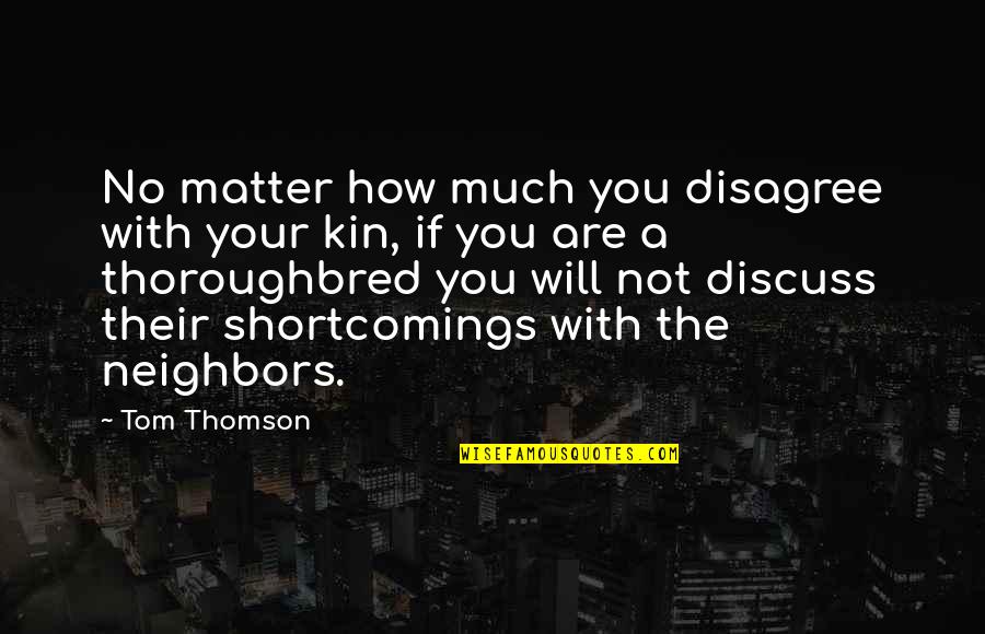 Your Shortcomings Quotes By Tom Thomson: No matter how much you disagree with your