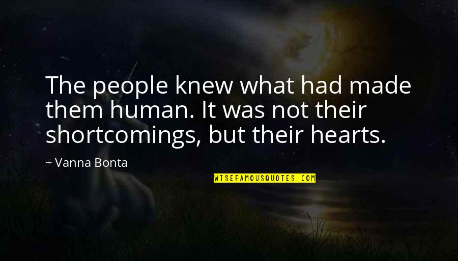 Your Shortcomings Quotes By Vanna Bonta: The people knew what had made them human.