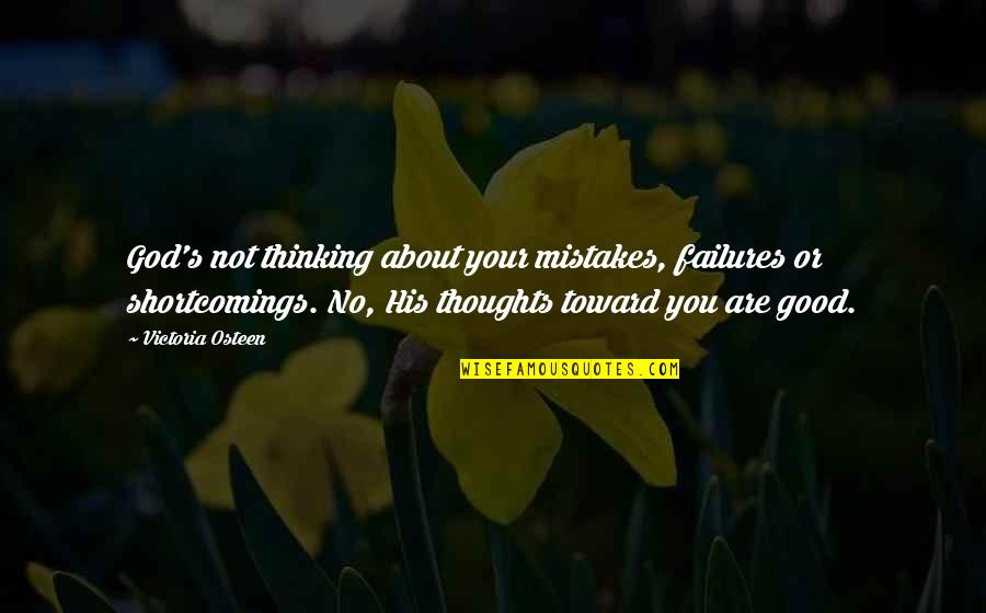 Your Shortcomings Quotes By Victoria Osteen: God's not thinking about your mistakes, failures or