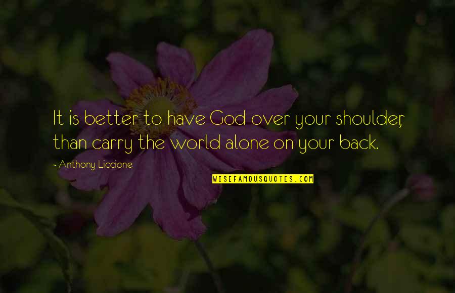 Your Shoulder Quotes By Anthony Liccione: It is better to have God over your