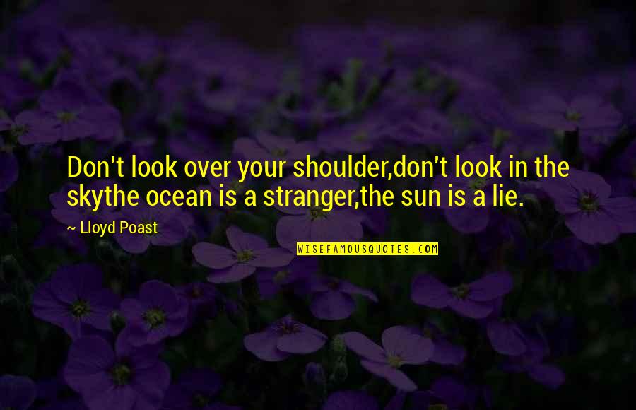 Your Shoulder Quotes By Lloyd Poast: Don't look over your shoulder,don't look in the