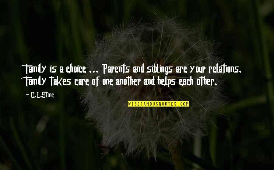 Your Siblings Quotes By C.L.Stone: Family is a choice ... Parents and siblings