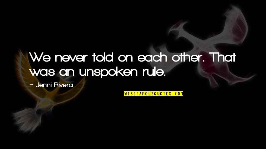 Your Siblings Quotes By Jenni Rivera: We never told on each other. That was Your Siblings Quotes By Jenni Rivera: We never told on each other. That was