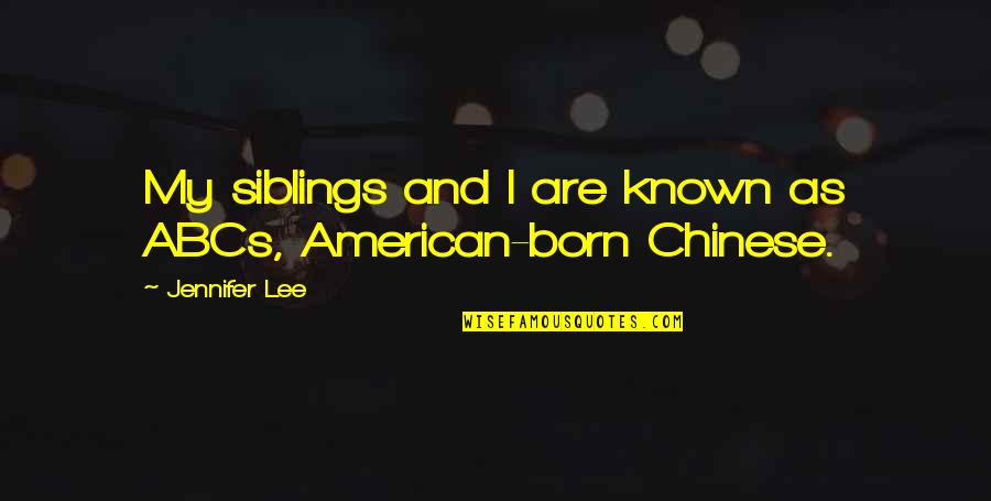 Your Siblings Quotes By Jennifer Lee: My siblings and I are known as ABCs,