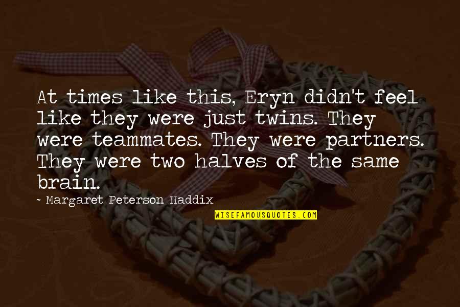 Your Siblings Quotes By Margaret Peterson Haddix: At times like this, Eryn didn't feel like