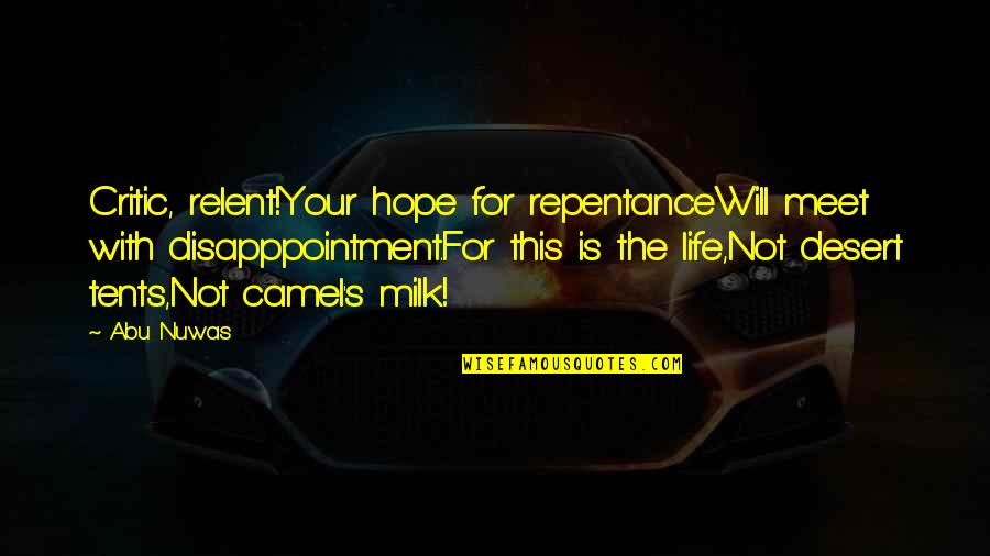 Your Side Chick Quotes By Abu Nuwas: Critic, relent!Your hope for repentanceWill meet with disapppointment.For Your Side Chick Quotes By Abu Nuwas: Critic, relent!Your hope for repentanceWill meet with disapppointment.For