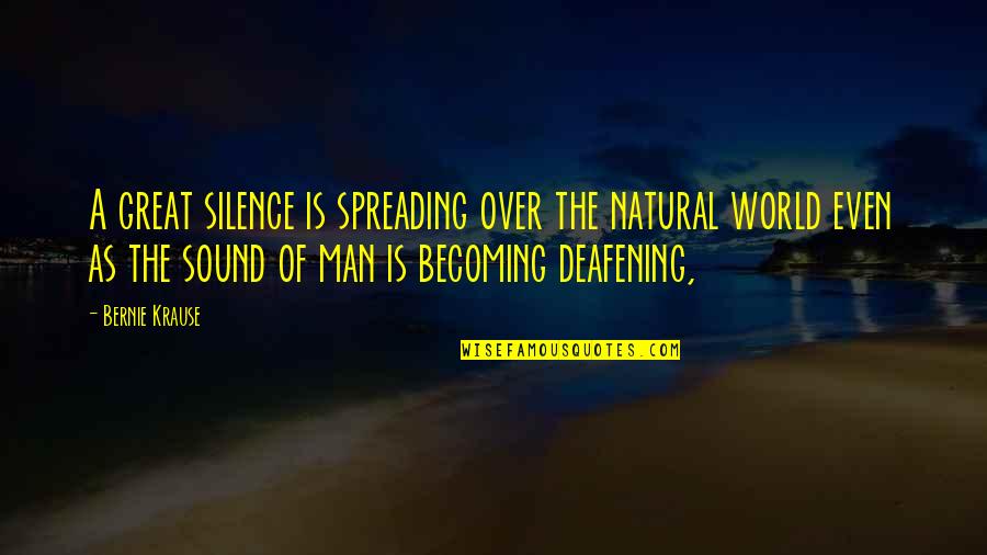 Your Silence Is Deafening Quotes By Bernie Krause: A great silence is spreading over the natural