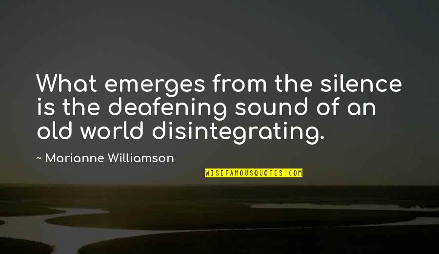 Your Silence Is Deafening Quotes By Marianne Williamson: What emerges from the silence is the deafening