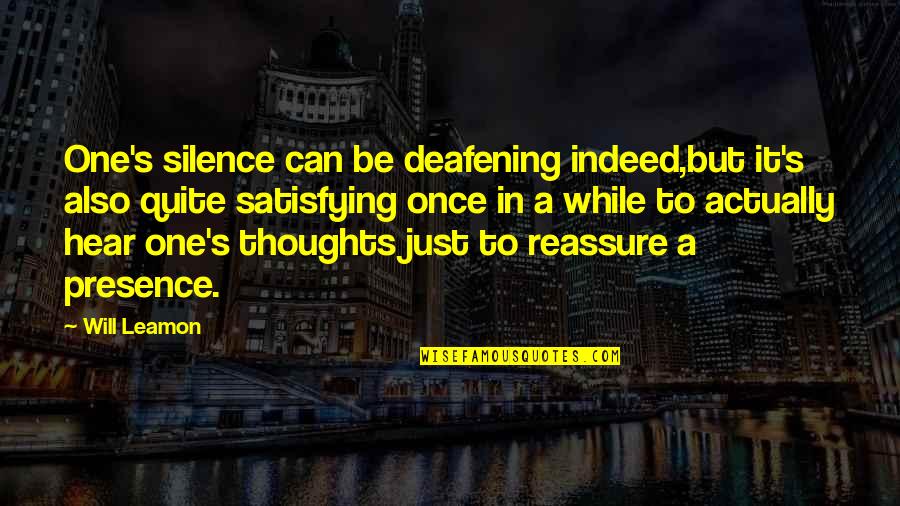 Your Silence Is Deafening Quotes By Will Leamon: One's silence can be deafening indeed,but it's also