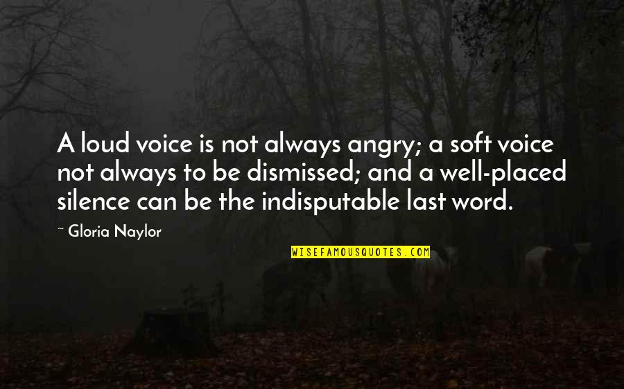 Your Silence Is Too Loud Quotes By Gloria Naylor: A loud voice is not always angry; a