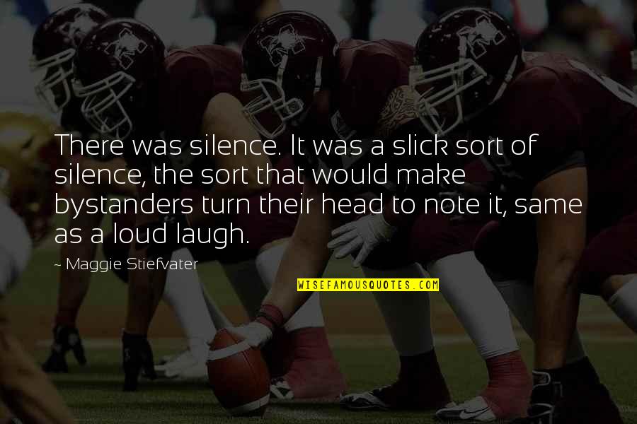 Your Silence Is Too Loud Quotes By Maggie Stiefvater: There was silence. It was a slick sort