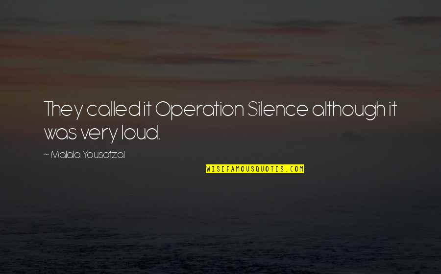 Your Silence Is Too Loud Quotes By Malala Yousafzai: They called it Operation Silence although it was