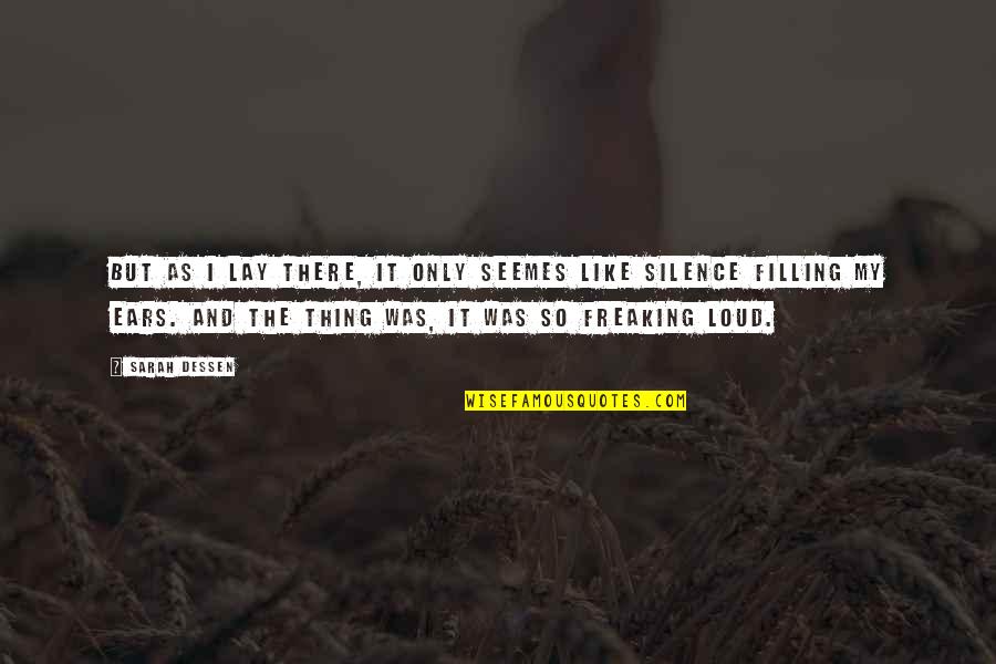 Your Silence Is Too Loud Quotes By Sarah Dessen: But as i lay there, it only seemes