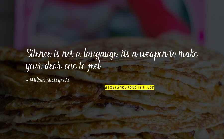 Your Silence Quote Quotes By William Shakespeare: Silence is not a langauge, its a weapon