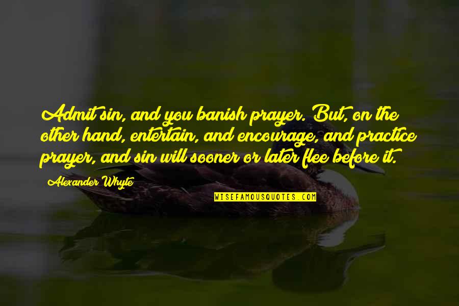 Your Sin Will Quotes By Alexander Whyte: Admit sin, and you banish prayer. But, on