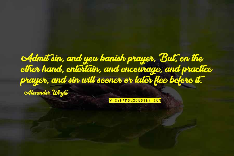 Your Sin Will Quotes By Alexander Whyte: Admit sin, and you banish prayer. But, on Your Sin Will Quotes By Alexander Whyte: Admit sin, and you banish prayer. But, on