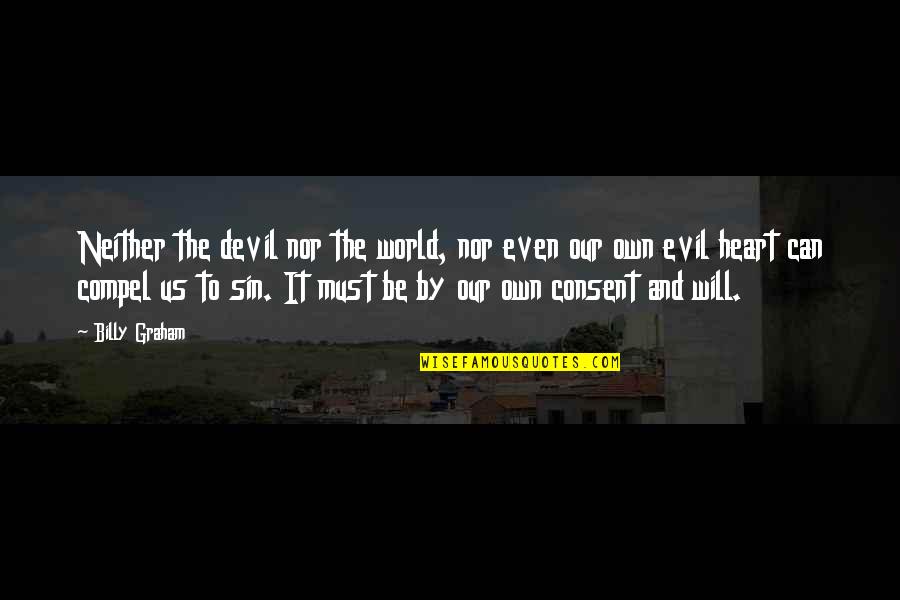 Your Sin Will Quotes By Billy Graham: Neither the devil nor the world, nor even